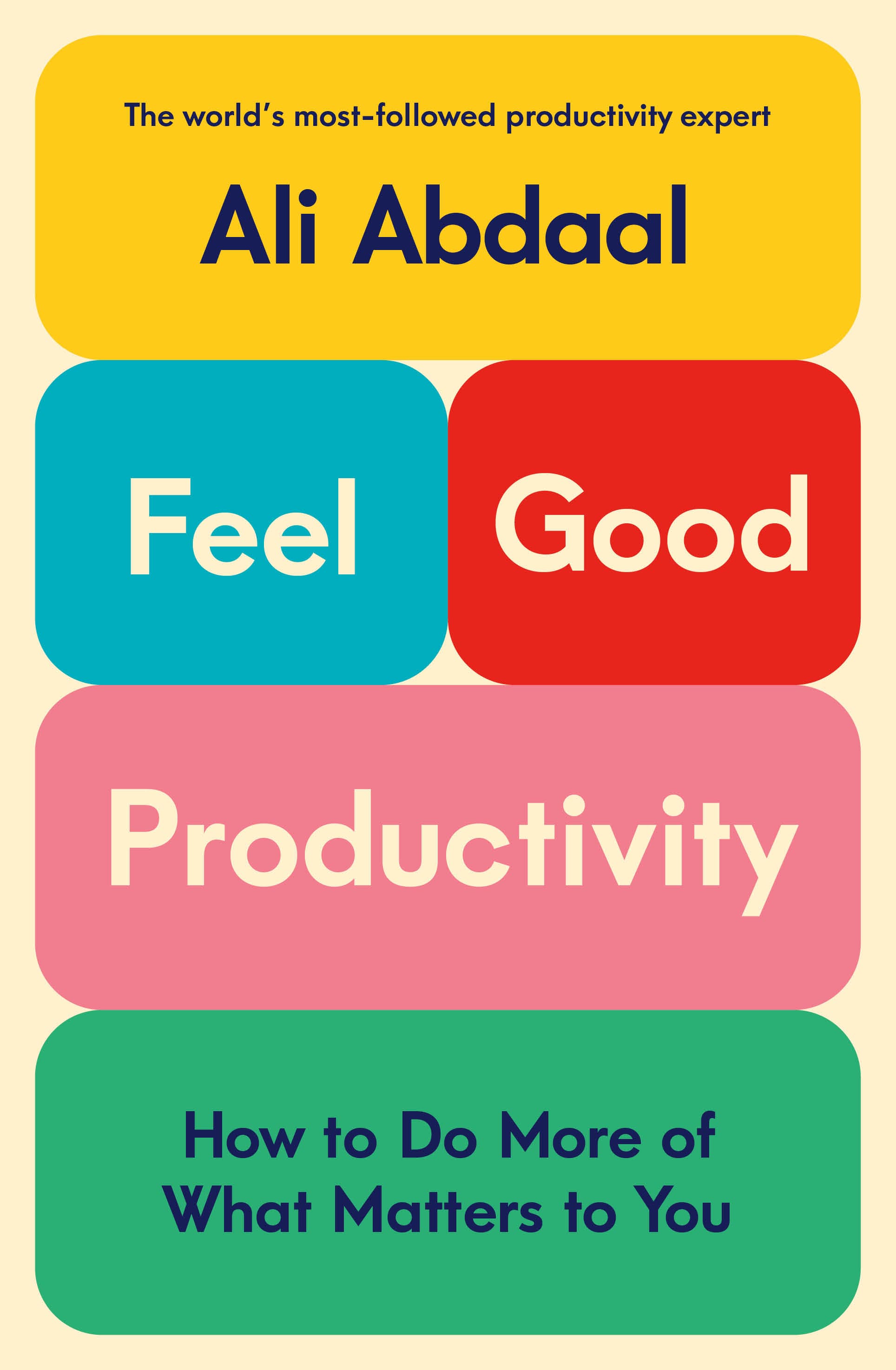 Feel-Good Productivity: How to Do More of What Matters to You by Ali Abdaal